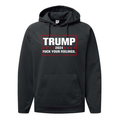 Trump 2024 Fuck Your Feelings Performance Fleece Hoodie