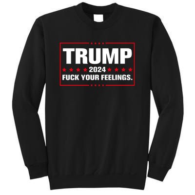 Trump 2024 Fuck Your Feelings Sweatshirt