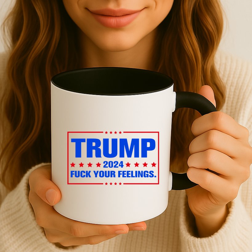 Trump 2024 Fuck Your Feelings Mug