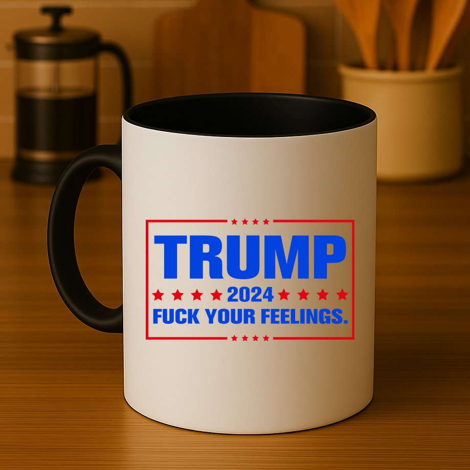 Trump 2024 Fuck Your Feelings Mug