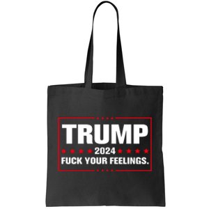 Trump 2024 Fuck Your Feelings Tote Bag