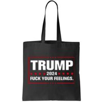 Trump 2024 Fuck Your Feelings Tote Bag