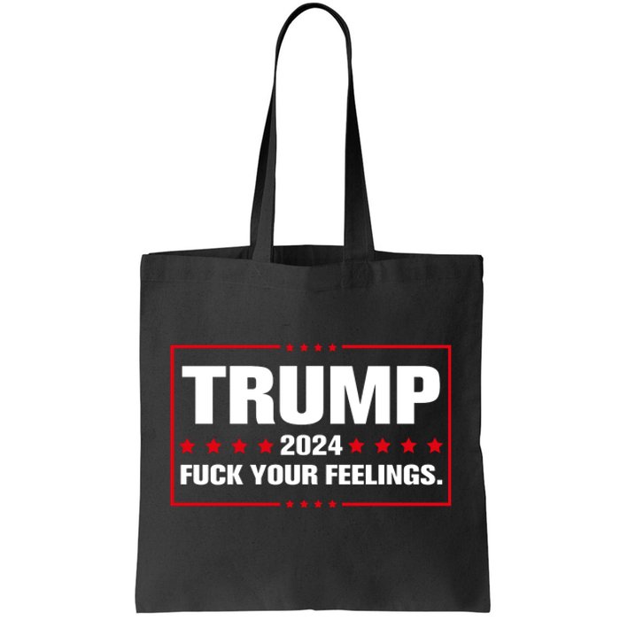 Trump 2024 Fuck Your Feelings Tote Bag