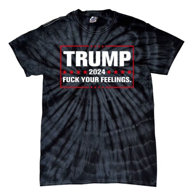 Trump 2024 Fuck Your Feelings Tie-Dye T-Shirt