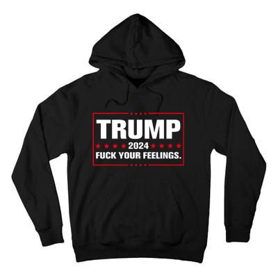 Trump 2024 Fuck Your Feelings Tall Hoodie