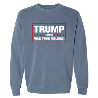 Trump 2024 Fuck Your Feelings Garment-Dyed Sweatshirt