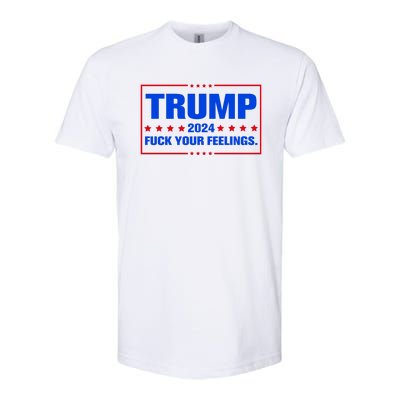 Trump 2024 Fuck Your Feelings Softstyle CVC T-Shirt