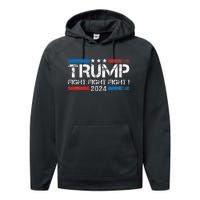 Trump 2024 Fight Fight Fight Trump President Election 2024 Performance Fleece Hoodie