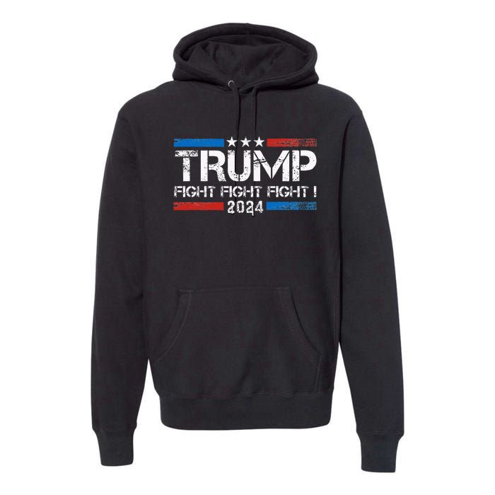 Trump 2024 Fight Fight Fight Trump President Election 2024 Premium Hoodie