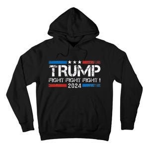 Trump 2024 Fight Fight Fight Trump President Election 2024 Tall Hoodie