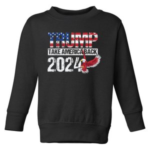 Trump 2024 Flag Take America Back 4th Of July Trump 2024 Toddler Sweatshirt