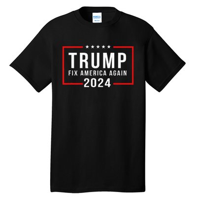 Trump 2024 Fix America Again Donald Trump 2024 Tall T-Shirt