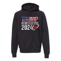 Trump 2024 Flag Take America Back Premium Hoodie