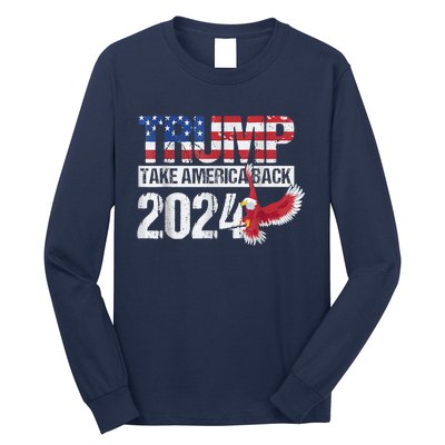 Trump 2024 Flag Take America Back Trump 2024 Long Sleeve Shirt