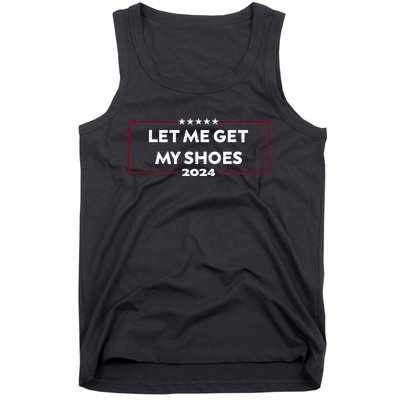 Trump 2024 Funny Let Me Get My Shoes Tank Top