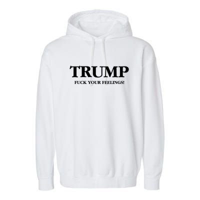 Trump 2024 Fuck Your Feelings Garment-Dyed Fleece Hoodie