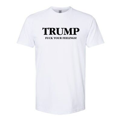 Trump 2024 Fuck Your Feelings Softstyle CVC T-Shirt