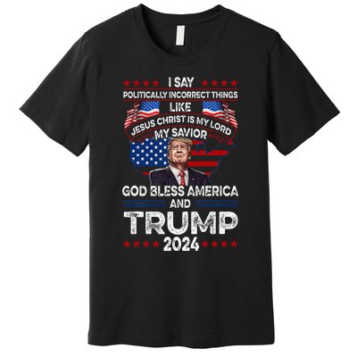 Trump 2024 Funny God Bless America Jesus Christ Is My Lord Premium T-Shirt