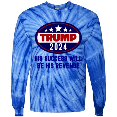 Trump 2024 His Success Will Be His Revenge Trump2024 Gift Tie-Dye Long Sleeve Shirt