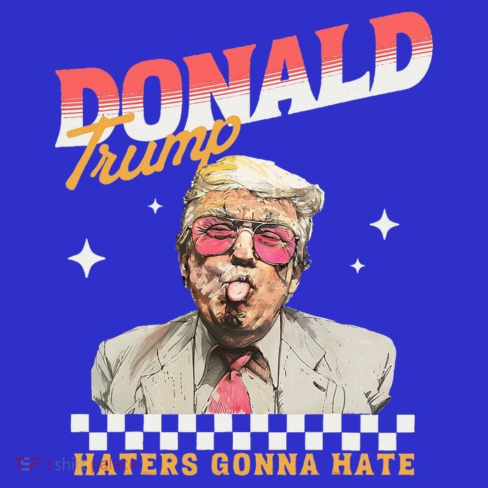 Trump 2024 Haters Gonna Hate T-Shirt