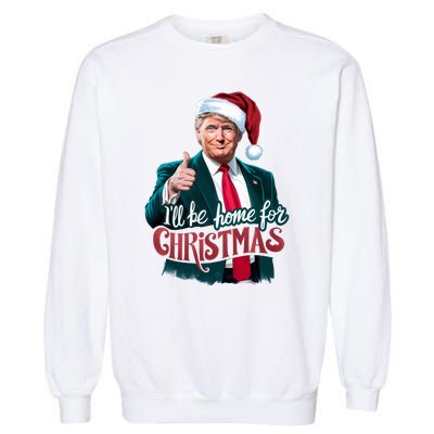 Trump 2024 ILl Be Home For Christmas Garment-Dyed Sweatshirt