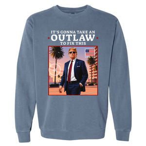 Trump 2024 ItS Gonna Take An Outlaw Hillbilly Felon To Fix Garment-Dyed Sweatshirt