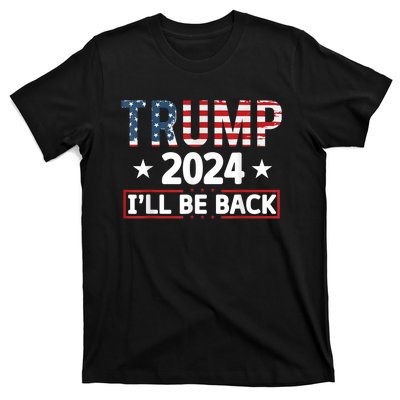 Trump 2024 Ill Be Back Will Support T-Shirt