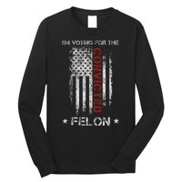 Trump 2024 IM Voting For The Convicted Felon Long Sleeve Shirt