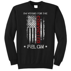 Trump 2024 IM Voting For The Convicted Felon Sweatshirt