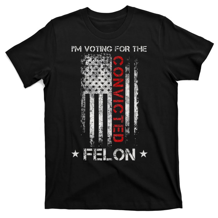 Trump 2024 IM Voting For The Convicted Felon T-Shirt