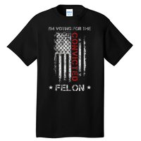 Trump 2024 IM Voting For The Convicted Felon Tall T-Shirt