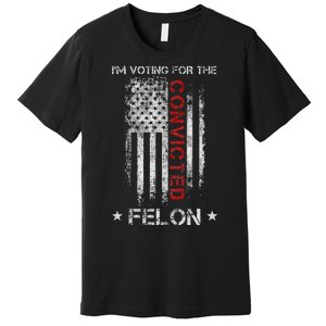 Trump 2024 IM Voting For The Convicted Felon Premium T-Shirt