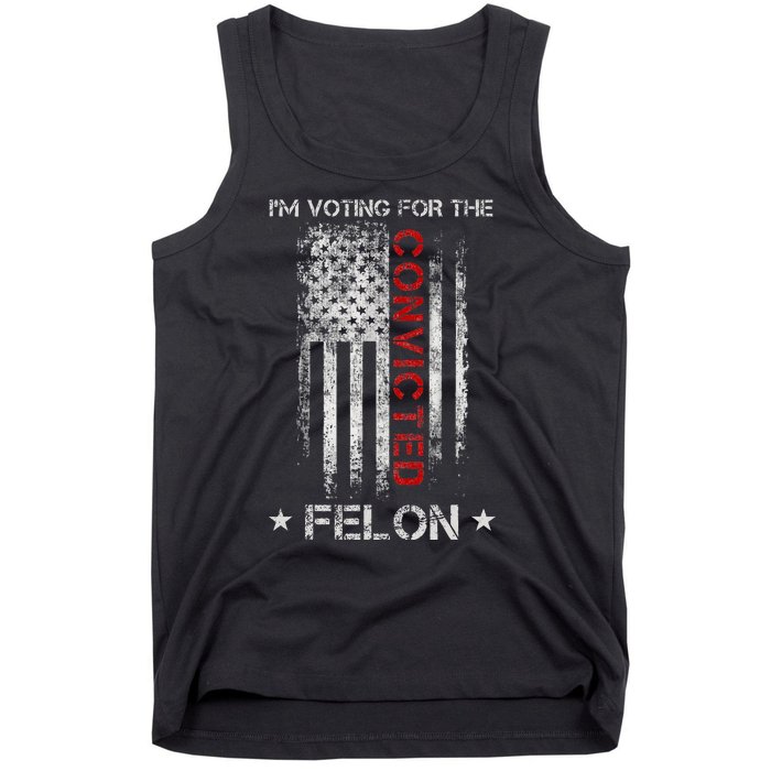 Trump 2024 IM Voting For The Convicted Felon Tank Top