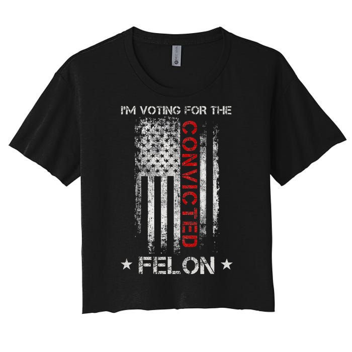 Trump 2024 IM Voting For The Convicted Felon Women's Crop Top Tee