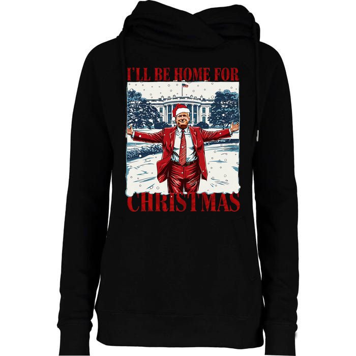 Trump 2024 ILl Be Home For Christmas Funny Trump Xmas 2024 Womens Funnel Neck Pullover Hood