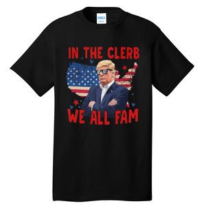 Trump 2024 In The Clerb We All Fam 45 47 American Flag Tall T-Shirt