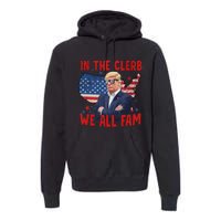 Trump 2024 In The Clerb We All Fam 45 47 American Flag Premium Hoodie