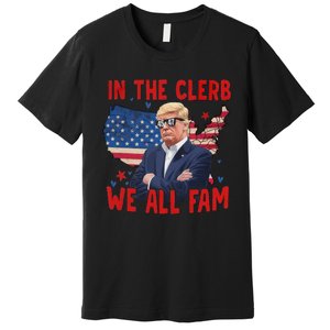 Trump 2024 In The Clerb We All Fam 45 47 American Flag Premium T-Shirt