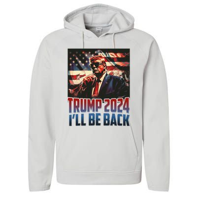 Trump 2024 Ill Be Back America 4th Of July Performance Fleece Hoodie