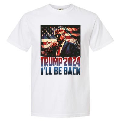 Trump 2024 Ill Be Back America 4th Of July Garment-Dyed Heavyweight T-Shirt