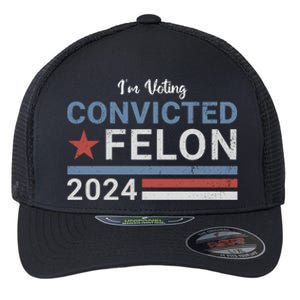 Trump 2024 Im Voting For The Convicted Felon Flexfit Unipanel Trucker Cap