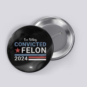 Trump 2024 Im Voting For The Convicted Felon Button