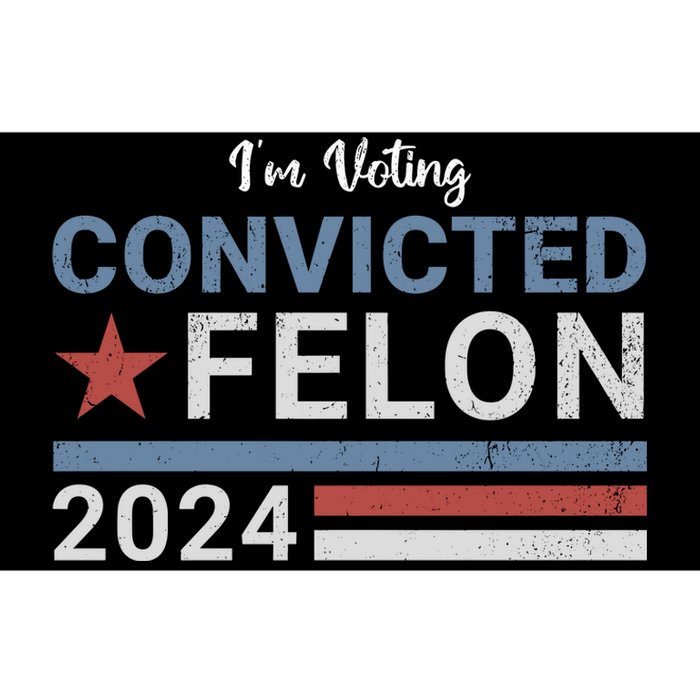 Trump 2024 Im Voting For The Convicted Felon Bumper Sticker