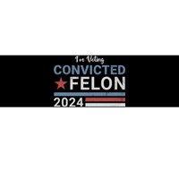 Trump 2024 Im Voting For The Convicted Felon Bumper Sticker