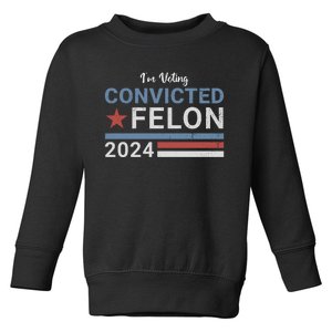 Trump 2024 Im Voting For The Convicted Felon Toddler Sweatshirt