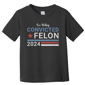 Trump 2024 Im Voting For The Convicted Felon Toddler T-Shirt