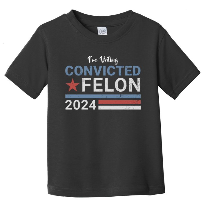 Trump 2024 Im Voting For The Convicted Felon Toddler T-Shirt