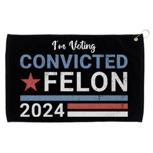 Trump 2024 Im Voting For The Convicted Felon Grommeted Golf Towel