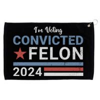 Trump 2024 Im Voting For The Convicted Felon Grommeted Golf Towel