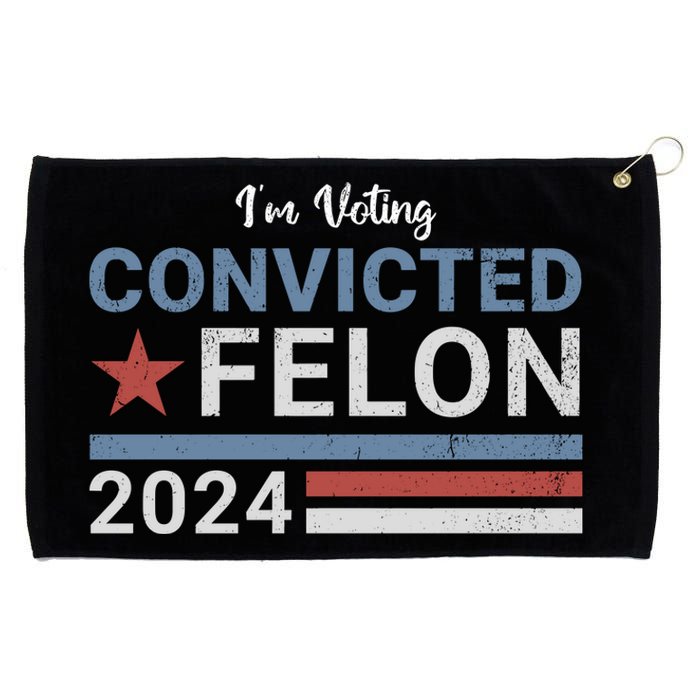 Trump 2024 Im Voting For The Convicted Felon Grommeted Golf Towel